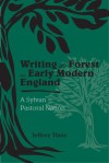 Writing the Forest in Early Modern England: A Sylvan Pastoral Nation - Jeffrey S. Theis