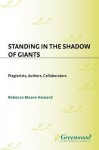 Standing in the Shadow of Giants: Plagiarists, Authors, Collaborators - Rebecca Moore Howard