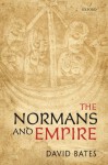 The Normans and Empire - David Bates