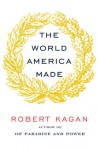 The World America Made (Audio) - Robert Kagan, Robertson Dean