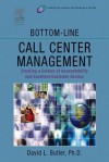 Bottom-Line Call Center Management: Creating a Culture of Accountability and Excellent Customer Service - David Butler