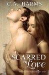 Scarred by Love - C.A. Harms