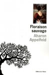 Floraison Sauvage - Aharon Appelfeld