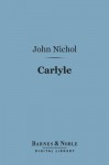 Carlyle (Barnes & Noble Digital Library) - John Nichol