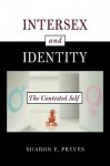 Intersex and Identity: The Contested Self - Sharon E. Preves