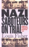 Nazi Saboteurs on Trial: A Military Tribunal and American Law - Louis Fisher