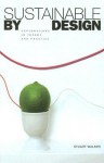 Sustainable by Design: Explorations in Theory and Practice - Stuart Walker