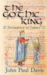 The Gothic King: A Biography of Henry III - John Paul Davis