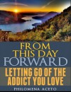 From This Day Forward: Letting Go of The Addict You Love - Philomena Aceto, Brian Smith, Tim Vasquez