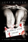 The Bubble Gum Thief (Dagny Gray) - Jeff Miller