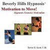 Motivation to Move! Hypnosis Exercise Motivation - Beverly Hills Hypnosis, Trevor H. Scott