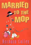 Married to the Mop - Barbara Colley