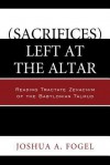 (Sacrifices) Left at the Altar: Reading Tractate Zevachim of the Babylonian Talmud - Joshua A Fogel