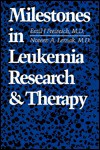 Milestones in Leukemia Research and Therapy - Emil J. Freireich