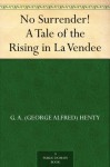 No Surrender! A Tale of the Rising in La Vendee - G.A. Henty, Stanley Llewellyn Wood