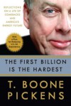 The First Billion Is the Hardest: Reflections on a Life of Comebacks and America's Energy Future - T. Boone Pickens