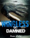 Wingless and Damned - Dawn White