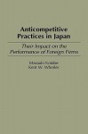 Anticompetitive Practices in Japan: Their Impact on the Performance of Foreign Firms - Masaaki Kotabe, Kent W. Wheiler