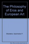 The Philosophy of Eros and European Art - Vyacheslav P. Shestakov