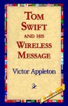 Tom Swift and His Wireless Message - Victor Appleton