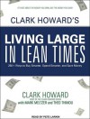 Clark Howard's Living Large in Lean Times: 250+ Ways to Buy Smarter, Spend Smarter, and Save Money - Clark Howard, Mark Meltzer, Theo Thimou, Pete Larkin