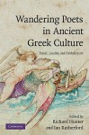 Wandering Poets in Ancient Greek Culture: Travel, Locality and Pan-Hellenism - Richard L. Hunter, Ian Rutherford