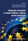 Integracja europejska w świetle Traktatu z Lizbony. Aspekty ekonomiczne - Jan Barcz, Elżbieta Kawecka-Wyrzykowska, Krystyna Michałowska-Gorywoda