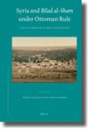 Syria and Bilad Al-Sham Under Ottoman Rule: Essays in Honour of Abdul Karim Rafeq - Peter Sluglett