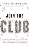 Join the Club: How Peer Pressure Can Transform the World - Tina Rosenberg