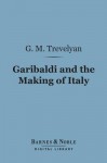 Garibaldi and the Making of Italy (Barnes & Noble Digital Library) - George Macaulay Trevelyan