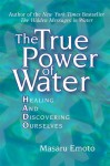 The True Power of Water: Healing and Discovering Ourselves - Masaru Emoto