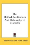 The Method, Meditations and Philosophy of Descartes - John Veitch