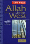 Allah In The West: Islamic Movements In America And Europe - Gilles Kepel