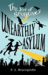 Unearthly Asylum. P.J. Bracegirdle - P.J. Bracegirdle