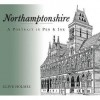 Northamptonshire: A Portrait in Pen and Ink - Clive Holmes