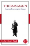 Auseinandersetzung mit Wagner: Text (Fischer Klassik PLUS) (German Edition) - Thomas Mann, Heinrich Detering