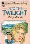 Into the Twilight - Mary MacKie