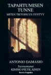 Tapahtumisen tunne: Miten tietoisuus syntyy - Antonio R. Damasio, Kimmo Pietiläinen