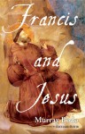 Francis and Jesus - Murray Bodo, Richard Rohr