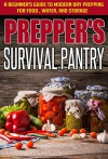 Prepper's Survival Pantry - A Beginner's Guide to Modern Day Prepping For Food, Water, And Storage (Basic Guide For Survival, Survival Pantry, Preppers ... Water And storage, Easy Steps To Prepare) - Evelyn Scott