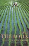 Riding the Iron Rooster: By Train Through China - Paul Theroux