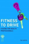 Fitness to Drive: A Guide for Health Professionals - Tim Carter