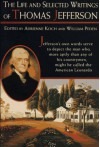 The Life and Selected Writings - Thomas Jefferson, William Peden, Adrienne Koch, William Harwood Peden