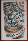 The Story-Shaped World: Fiction and Metaphysics: Some Variations on a Theme - Brian Wicker