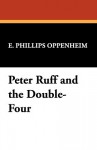 Peter Ruff and the Double-Four - E. Phillips Oppenheim
