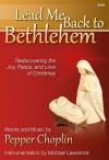 Lead Me Back to Bethlehem: Rediscovering the Joy, Peace, and Love of Christmas - Pepper Choplin