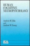 Human Cognitive Neuropsychology - Andrew W. Ellis, Andrew W. Young