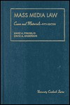 Cases and Materials on Mass Media Law - Marc A. Franklin, David A. Anderson