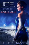 Ice, Pirates and Lace - L.H. Davis