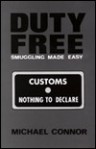 Duty Free: Smuggling Made Easy - Michael Connor